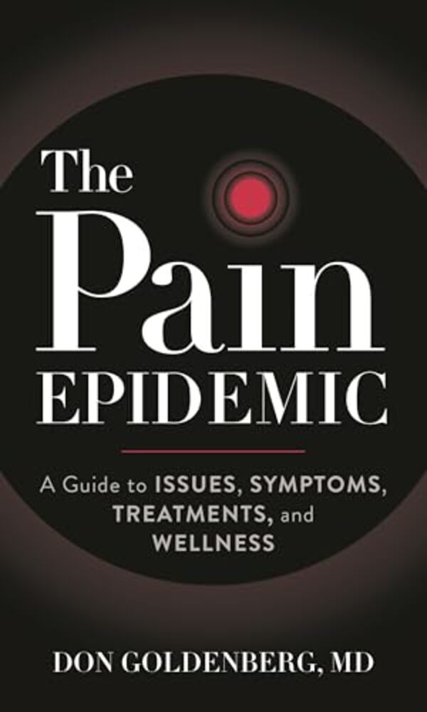 Pain Epidemic: A Guide To Issues, Symptoms, Treatments, And Wellness-..