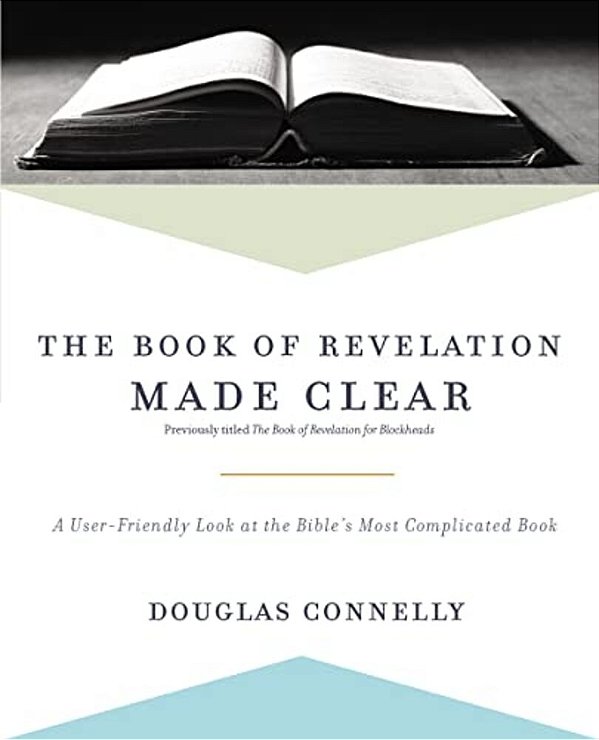 The Book Of Revelation Made Clear: A User-Friendly Look At The Bible's Most Complicated Book-..