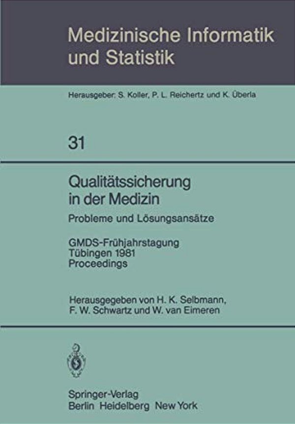 Qualitätssicherung In Der Medizin, Probleme Und Lösungsansätze: Gmds-Frühjahrstagung, Tübingen, 9.-10. April 1981. Proceedings-..