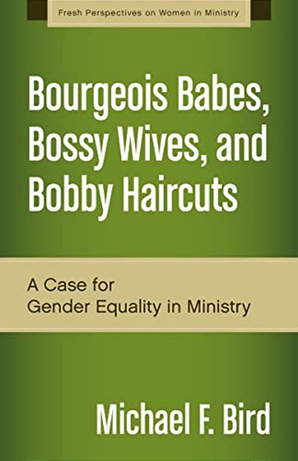 A Bourgeois Babes, Bossy Wives, And Bobby Haircuts: A Case For Gender Equality In Ministry-..