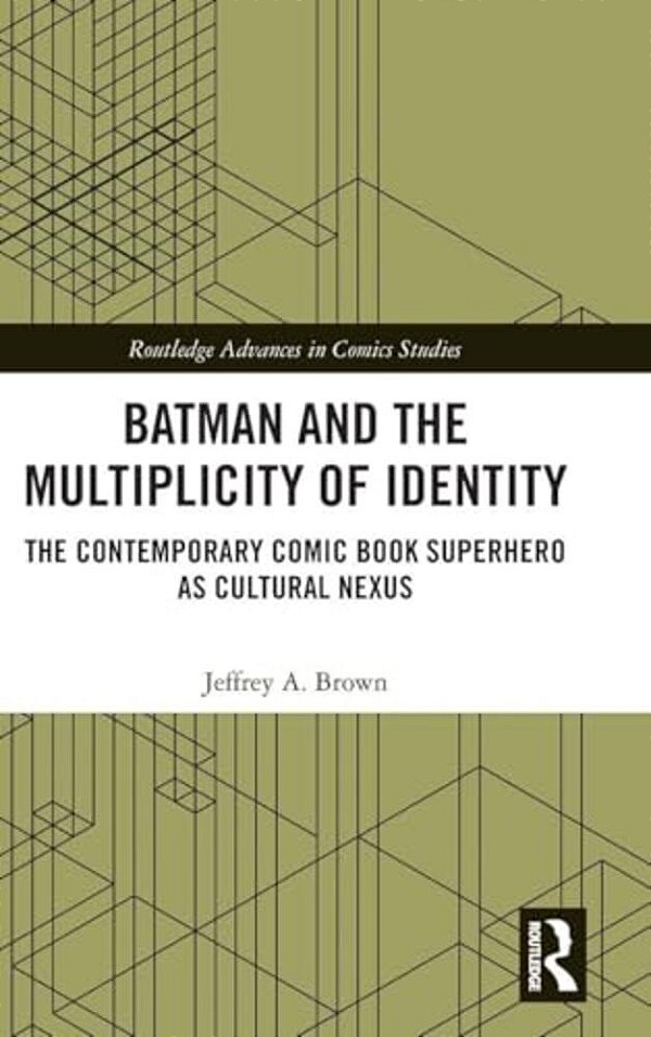 Batman And The Multiplicity Of Identity: The Contemporary Comic Book Superhero As Cultural Nexus-..