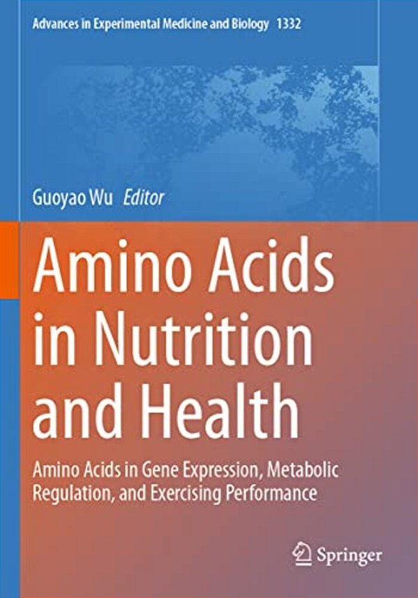 Amino Acids In Nutrition And Health: Amino Acids In Gene Expression, Metabolic Regulation, And Exercising Performance-..