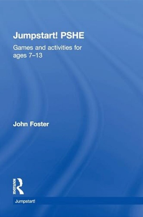 Jumpstart! Pshe: Games And Activities For Ages 7-13-..