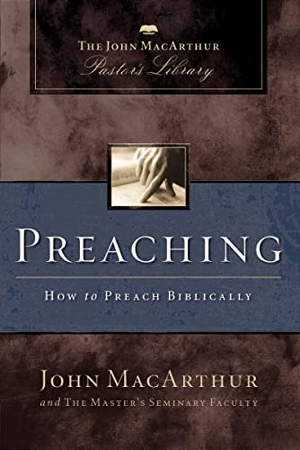Preaching: How To Preach Biblically-..