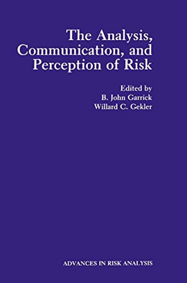 The Analysis, Communication, And Perception Of Risk-..
