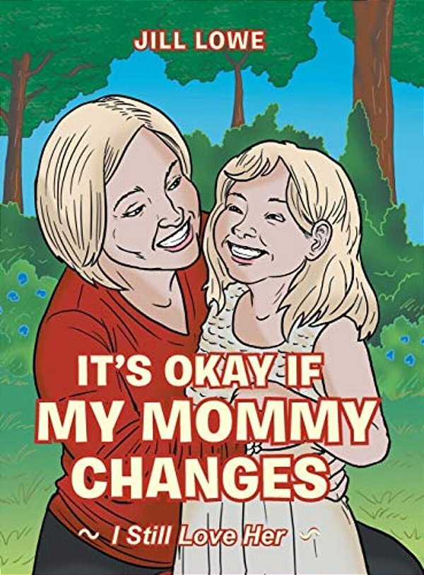 It's Okay If My Mommy Changes: I Still Love Her-..