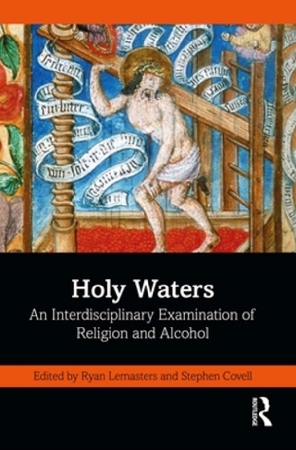 Holy Waters: An Interdisciplinary Examination Of Religion And Alcohol-..