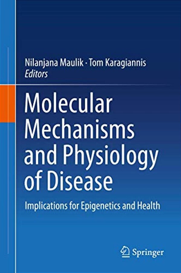 Molecular Mechanisms And Physiology Of Disease: Implications For Epigenetics And Health-..