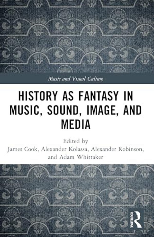 History As Fantasy In Music, Sound, Image, And Media-..