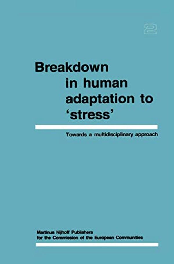 Breakdown In Human Adaptation To 'Stress' Volume II: Towards A Multidisciplinary Approach-..