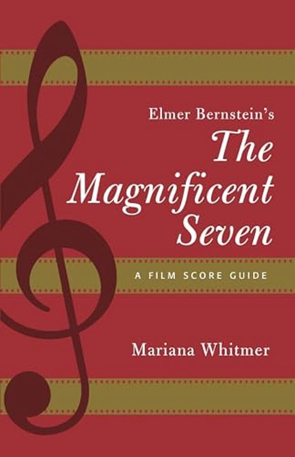 Elmer Bernstein's The Magnificent Seven: A Film Score Guide-..