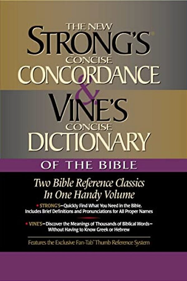 Strong's Concise Concordance And Vine's Concise Dictionary Of The Bible: Two Bible Reference Classics In One Handy Volume-..