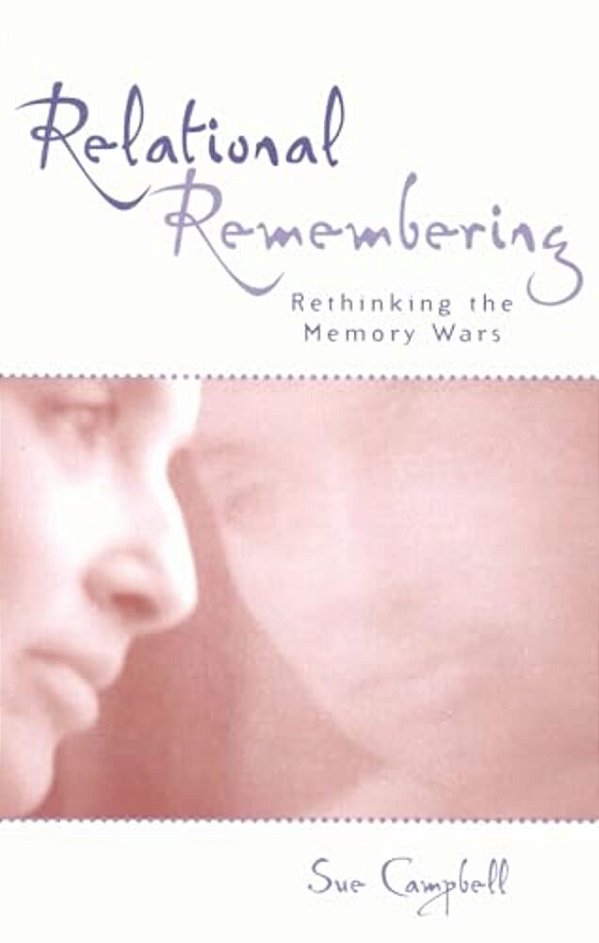 Relational Remembering: Rethinking The Memory Wars-..