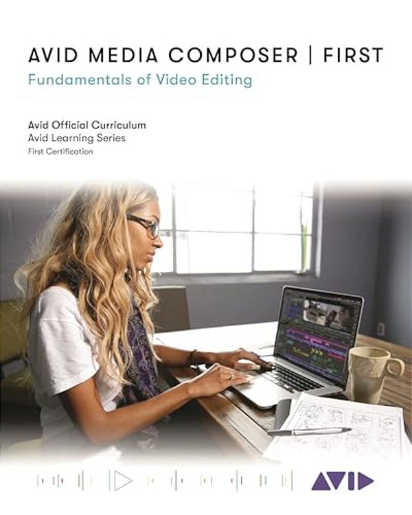 Avid Media Composer First: Fundamentals Of Video Editing-..
