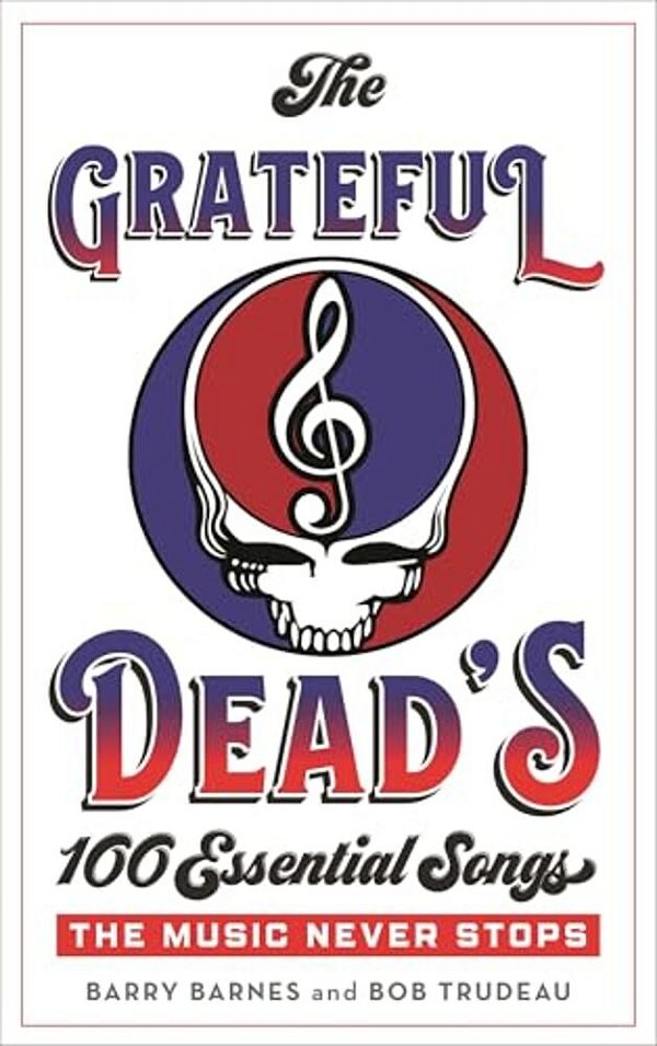 Grateful Dead's 100 Essential Songs: The Music Never Stops-..