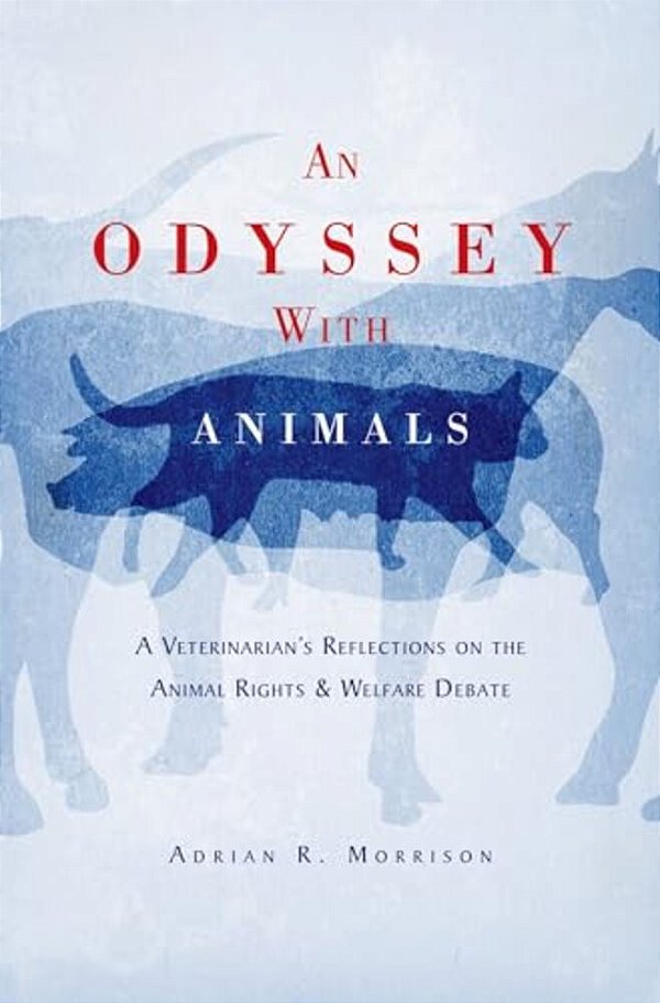 An Odyssey With Animals: A Veterinarian's Reflections On The Animal Rights & Welfare Debate-..