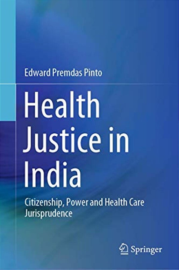 Health Justice In India: Citizenship, Power And Health Care Jurisprudence-..