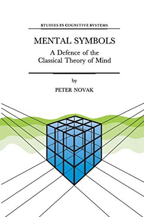 Mental Symbols: A Defence Of The Classical Theory Of Mind-..