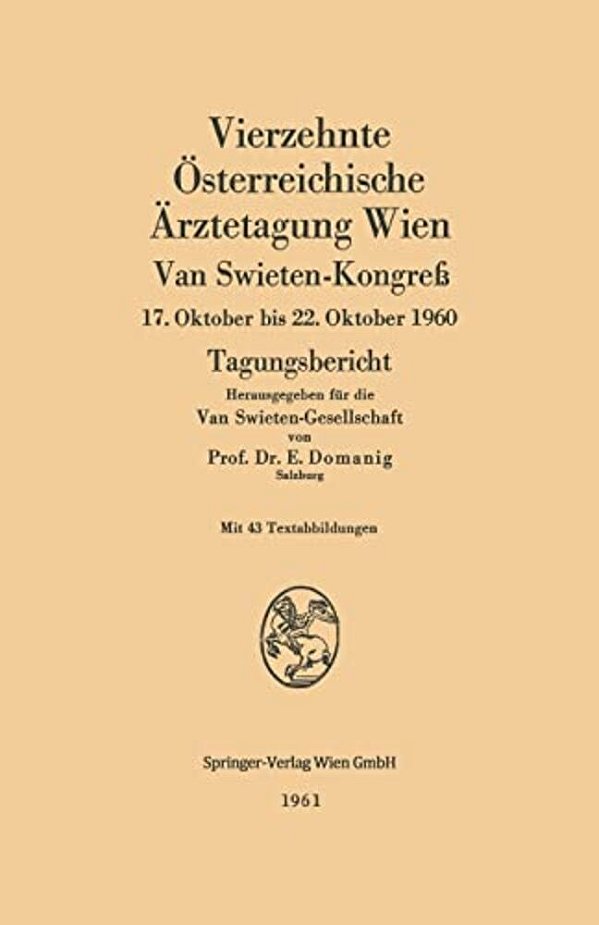 Vierzehnte Österreichische Ärztetagung Wien: Van Swieten-Kongreß, 17. Oktober Bis 22. Oktober 1960. Tagungsbericht-..