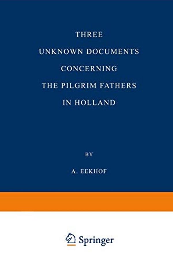 Three Unknown Documents Concerning The Pilgrim Fathers In Holland-..