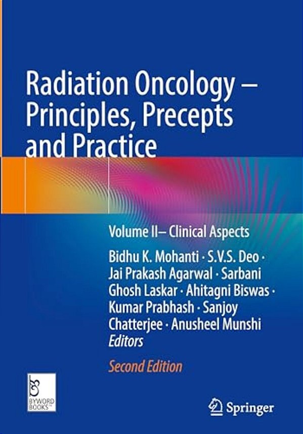Radiation Oncology - Principles, Precepts And Practice: Volume II- Clinical Aspects-..