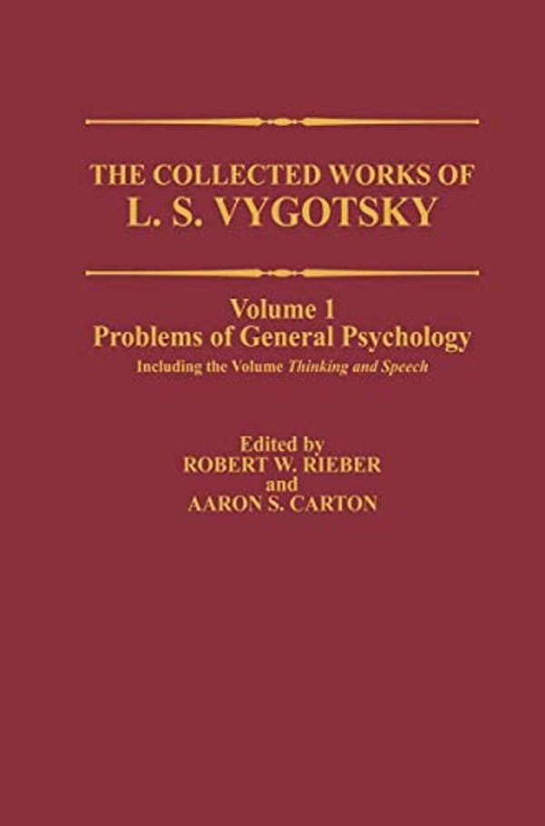 The Collected Works Of L. S. Vygotsky: Problems Of General Psychology, Including The Volume Thinking And Speech-..