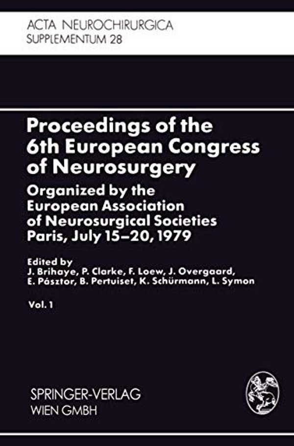 Proceedings Of The 6Th European Congress Of Neurosurgery: Organized By The European Association Of Neurosurgical Societies Paris, July 15-20, 1979. Vo-..