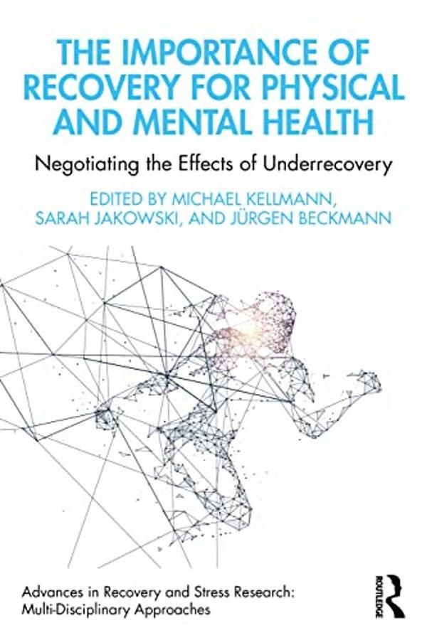 The Importance Of Recovery For Physical And Mental Health: Negotiating The Effects Of Underrecovery-..