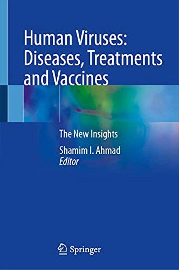 Human Viruses: Diseases, Treatments And Vaccines: The New Insights-..