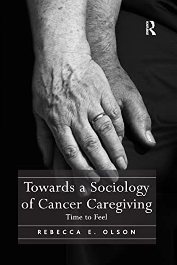 Towards A Sociology Of Cancer Caregiving: Time To Feel-..