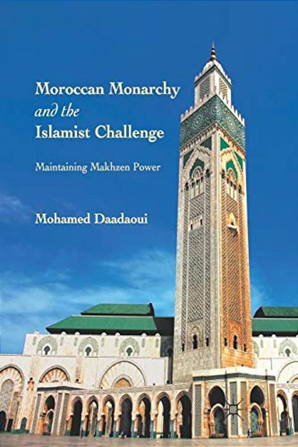 Moroccan Monarchy And The Islamist Challenge: Maintaining Makhzen Power-..