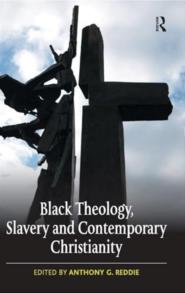 Black Theology, Slavery And Contemporary Christianity: 200 Years And No Apology-..