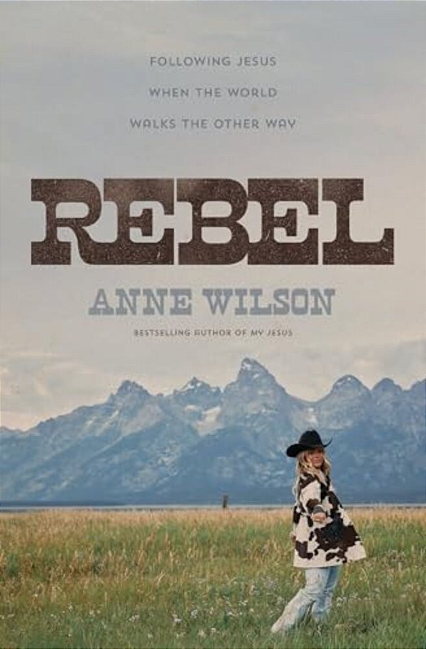 Rebel: Following Jesus When The World Walks The Other Way-..