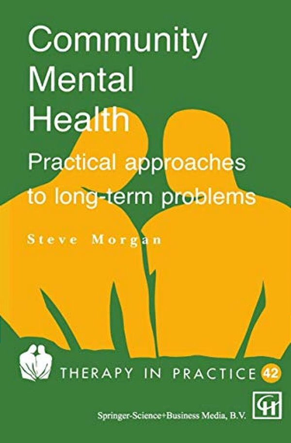 Community Mental Health: Practical Approaches To Longterm Problems-..