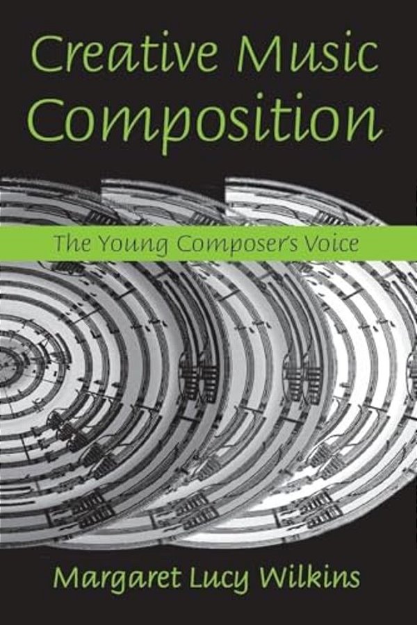 Creative Music Composition: The Young Composer's Voice-..