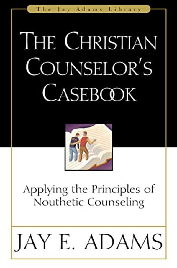 The Christian Counselor's Casebook: Applying The Principles Of Nouthetic Counseling-..