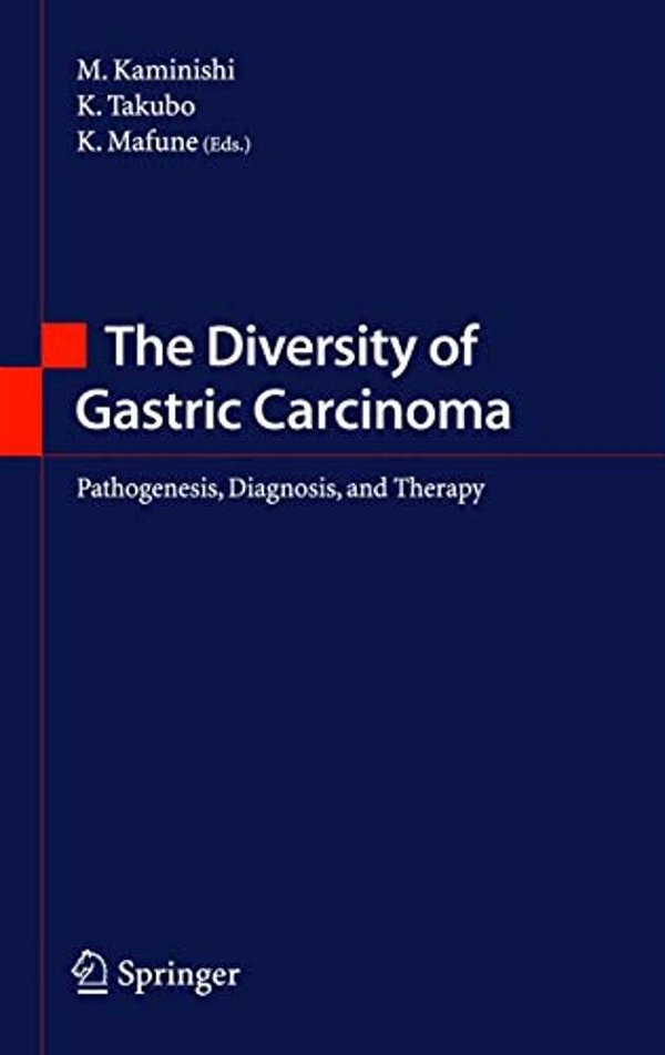The Diversity Of Gastric Carcinoma: Pathogenesis, Diagnosis And Therapy-..