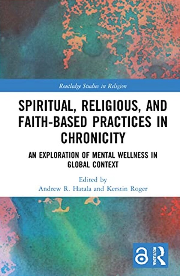 Spiritual, Religious, And Faith-Based Practices In Chronicity: An Exploration Of Mental Wellness In Global Context-..