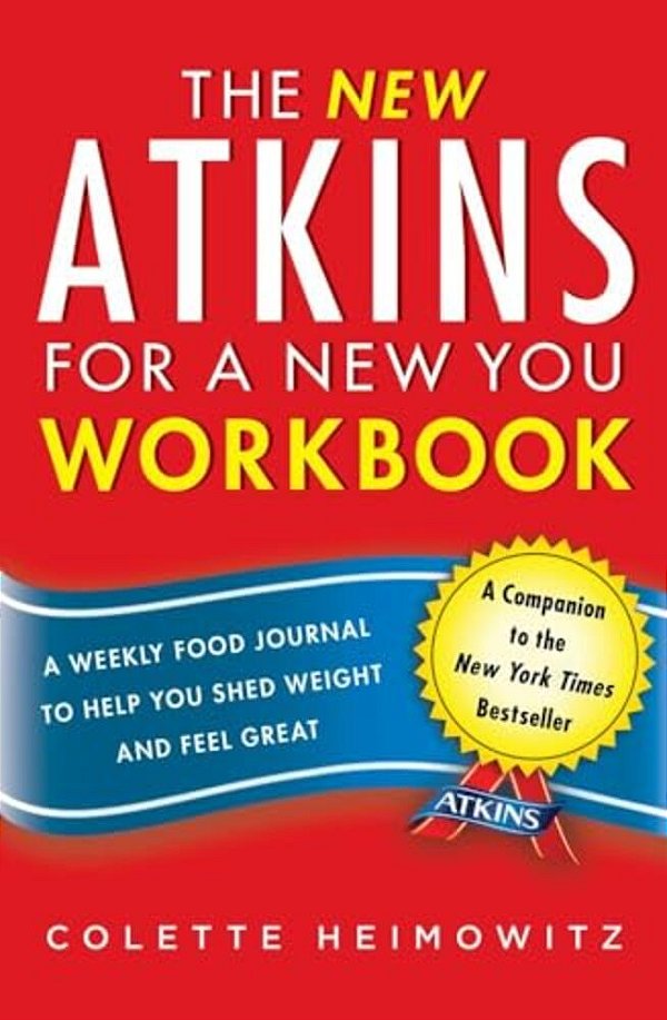The New Atkins For A New You Workbook: A Weekly Food Journal To Help You Shed Weight And Feel Great-..