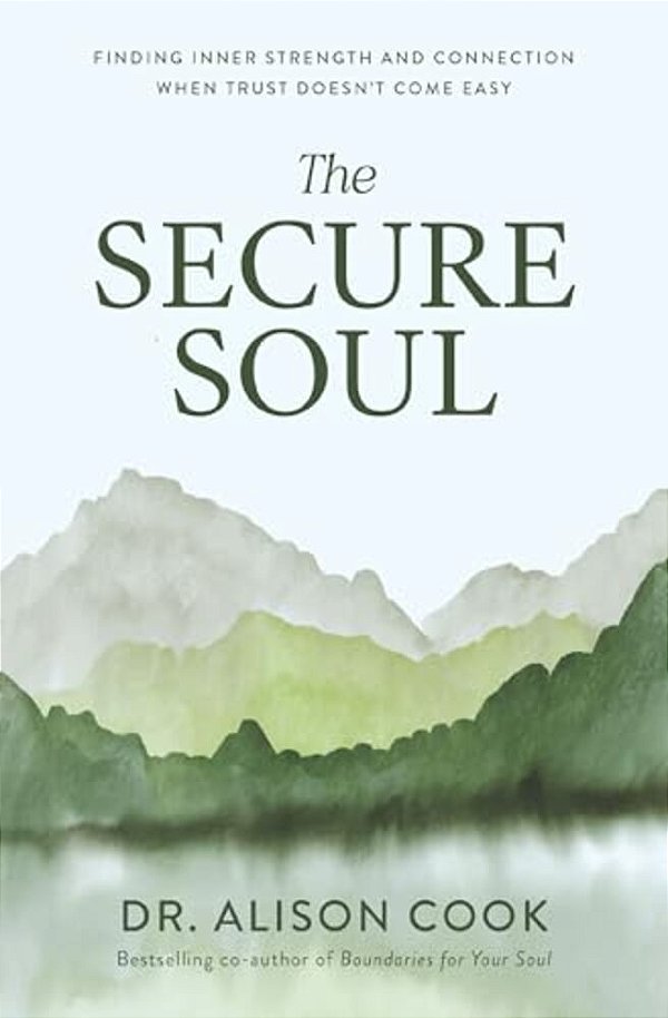 The Secure Soul: Finding Inner Strength And Connection When Trust Doesn't Come Easy-..
