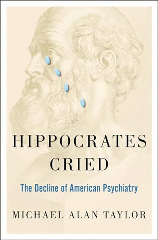 Hippocrates Cried: The Decline Of American Psychiatry-..