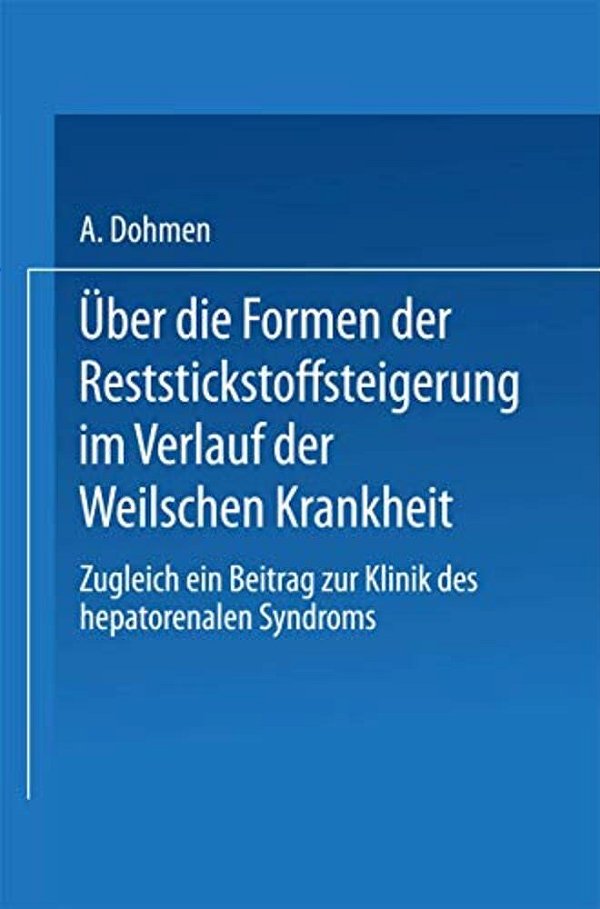 Über Die Formen Der Reststickstoffsteigerung Im Verlauf Der Weilschen Krankheit: Zugleich Ein Beitrag Zur Klinik Des Hepato-Renalen Syndroms-..