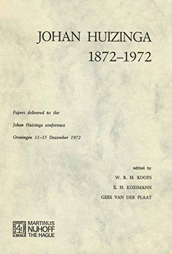 Johan Huizinga 1872-1972: Papers Delivered To The Johan Huizinga Conference Groningen 11-15 December 1972-..