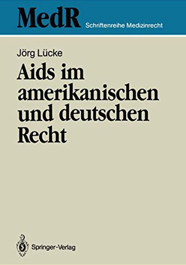 Aids Im Amerikanischen Und Deutschen Recht: Eine Kritische Bestandsaufnahme Des Rechts Der USA Und Ihre Rechtspolitischen Konsequenzen Für Die Bundesr-..