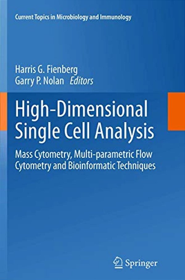 High-Dimensional Single Cell Analysis: Mass Cytometry, Multi-Parametric Flow Cytometry And Bioinformatic Techniques-..