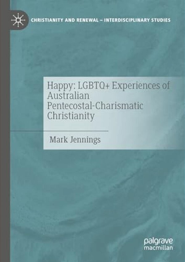 Happy: Lgbtq+ Experiences Of Australian Pentecostal-Charismatic Christianity-..
