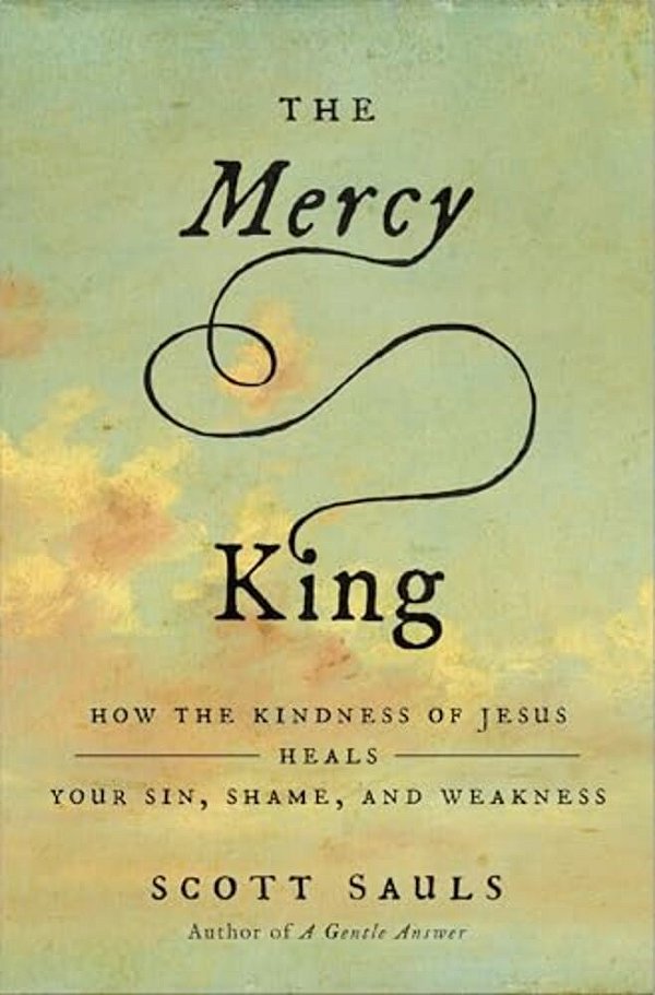 The Mercy King: How The Kindness Of Jesus Heals Your Sin, Shame, And Weakness-..