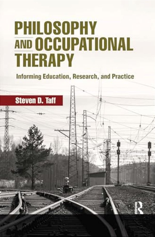 Philosophy And Occupational Therapy: Informing Education, Research, And Practice-..
