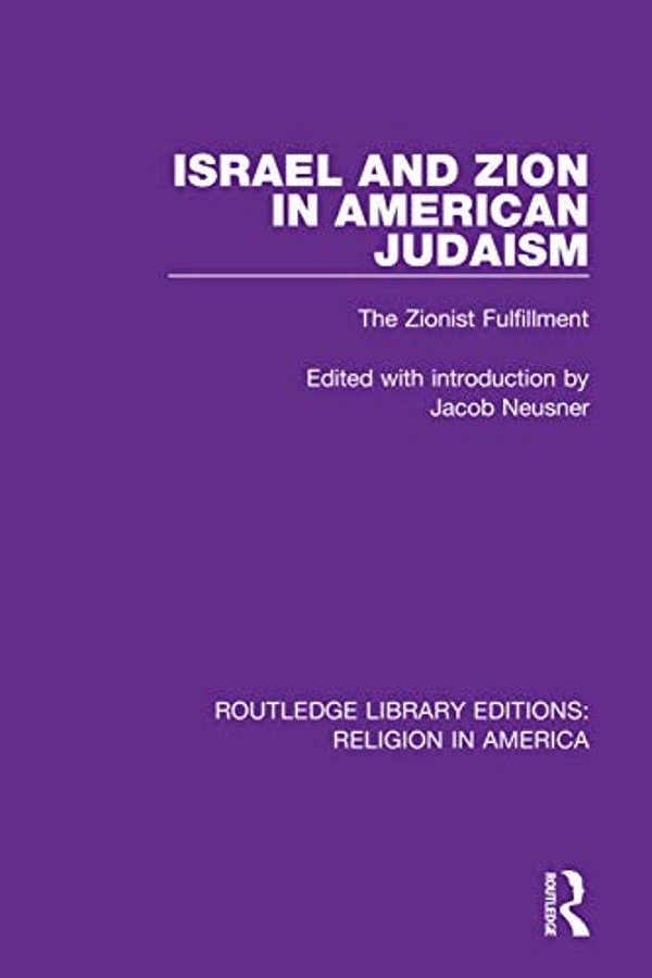 Israel And Zion In American Judaism: The Zionist Fulfillment-..