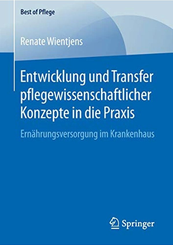 Entwicklung Und Transfer Pflegewissenschaftlicher Konzepte In Die Praxis: Ernährungsversorgung Im Krankenhaus-..